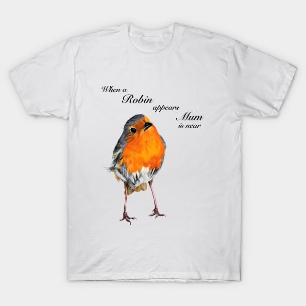 Robin Redbreast when Mum is near - sympathy gift - condolence gift - in loving memory T-Shirt by IslesArt